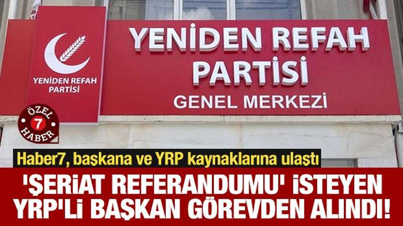 'Şeriat referandumu' isteyen YRP'li başkan görevden alındı!